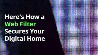 Hereâ€™s How a Web Filter Secures Your Digital Home