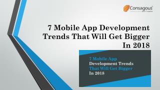 7 Mobile App Development Trends That Will Get Bigger In 2018