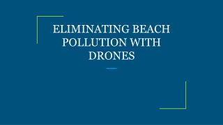 ELIMINATING BEACH POLLUTION WITH DRONES