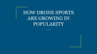 HOW DRONE SPORTS ARE GROWING IN POPULARITY