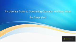 An Ultimate Guide to Consuming Cannabis in 6 Easy Ways