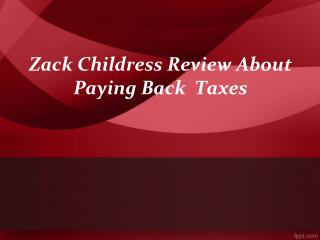 Zack Childress Review About Paying Back Taxes