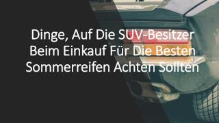 Dinge, Auf Die SUV-Besitzer Beim Einkauf FÃ¼r Die Besten Sommerreifen Achten Sollten