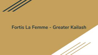 Fortis La Femme - Greater Kailash, Multi Speciality (Gynaecology, Dermatology & more) Hospital in New Delhi | Lybrate