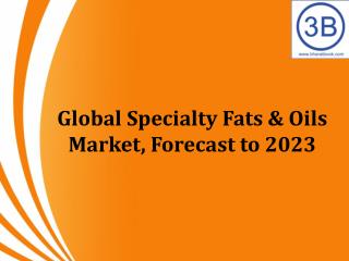 Global Specialty Fats & Oils Market, Forecast to 2023