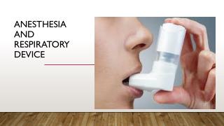 Anesthesia and Respiratory Devices