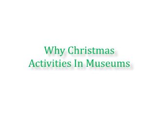 Why Christmas Activities In Museums
