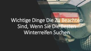 Wichtige Dinge Die Zu Beachten Sind, Wenn Sie Die Besten Winterreifen Suchen