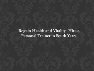 Regain Health and Vitality- Hire a Personal Trainer in South Yarra