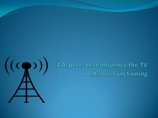 3 Aspects that Influence the TV Antenna Functioning