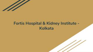 Fortis Hospital & Kidney Institute - Kolkata