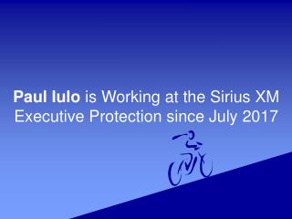 Paul Iulo is Working at the Sirius XM Executive Protection since July 2017