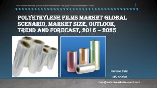 Polyethylene Films Market Global Scenario, Market Size, Outlook, Trend and Forecast, 2016 â€“ 2025