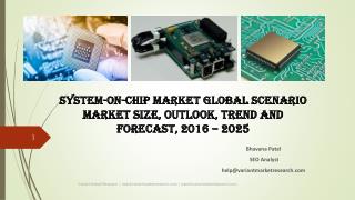 System-on-Chip Market Global Scenario Market Size, Outlook, Trend and Forecast, 2016 â€“ 2025