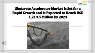 Shotcrete Accelerator Market Is Set for a Rapid Growth and is Expected to Reach USD 1,219.5 Million by 2023