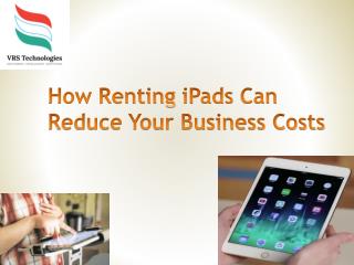 How Renting iPads can Reduce Your Business Costs