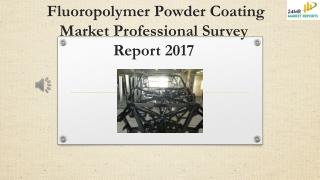 Fluoropolymer Powder Coating Market Professional Survey Report 2017