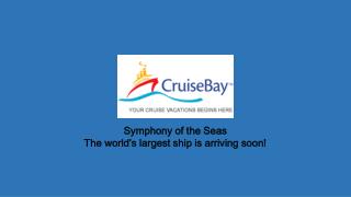 Symphony of the Seas the worldâ€™s largest ship is arriving soon!