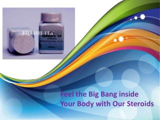 Feel the Big Bang inside Your Body with Our Steroids