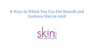 8 Ways in Which You Can Get Smooth and Lustrous Hair in 2018