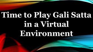 Time to Play Gali Satta in a Virtual Environment