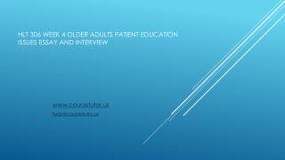 HLT 306 Week 4 Older Adults Patient Education Issues Essay and Interview