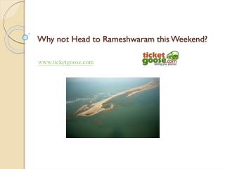 Why not Head to Rameshwaram this Weekend?