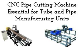 CNC Pipe Cutting Machine Essential for Tube and Pipe Manufacturing Units