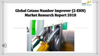Global Cetane Number Improver (2-EHN) Market Research Report 2018