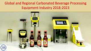 Global and Regional Carbonated Beverage Processing Equipment Industry 2018-2023