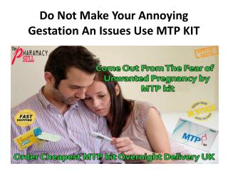 Do Not Make Your Annoying Gestation An Issues Use MTP KIT