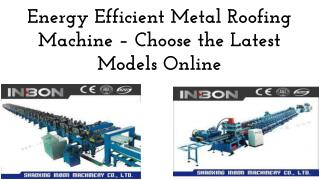 Energy Efficient Metal Roofing Machine Choose the Latest Models Online