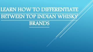 Learn how to differentiate between Top Indian Whisky Brands