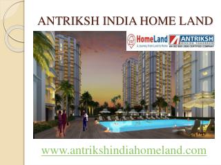 Antriksh India Home Land a real example of modernization in realestate sector