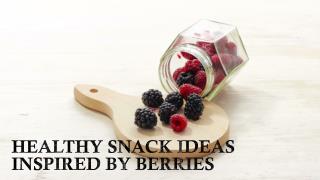 Healthy Snacks Ideas Inspired By Berries