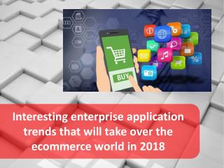 Interesting enterprise application trends that will take over the ecommerce world in 2018