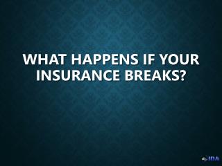 What happens if your insurance breaks?