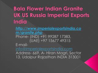 Bala Flower Indian Granite UK US Russia Imperial Exports India