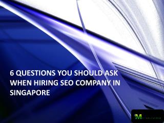 6 questions you should ask when hiring seo company in singapore