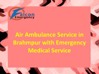Falcon Emergency Air Ambulance Service in Brahmpur with ICU Facility and Doctor Service