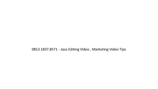 0813.1837.8571 - Jasa Editing Video , Tukang Edit Video