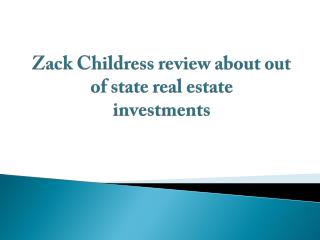 Zack Childress review about out of state real estate investments