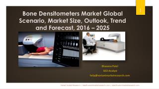 Bone Densitometers Market Global Scenario, Market Size, Outlook, Trend and Forecast, 2016 â€“ 2025