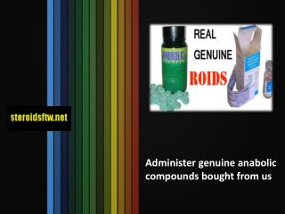 Administer genuine anabolic compounds bought from us