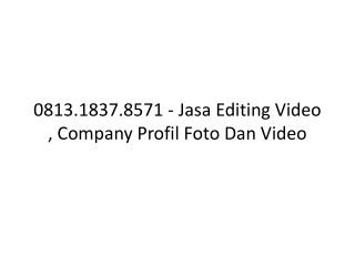 0813.1837.8571 - Jasa Editing Video , Dokumentasi, Editing Video Dokumenter