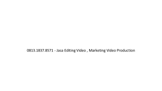 0813.1837.8571 - Jasa Editing Video , Video Marketing Adalah