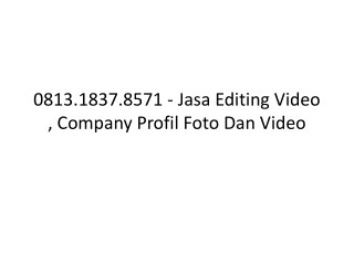 0813.1837.8571 - Jasa Editing Video , Dokumentasi, Harga Jasa 0813.1837.8571 - Jasa Editing Video , Dokumentasi, Editing