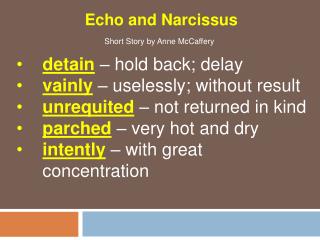 detain – hold back; delay vainly – uselessly; without result unrequited – not returned in kind parched – very hot an