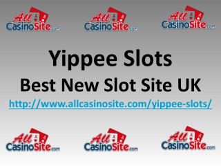 Yippee Slots - Best New Online Slots Site UK - Win 500 Free Spins