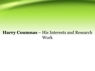 Harry Coumnas â€“ His Interests and Research Work